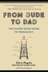 From Dude to Dad - the Diaper Dude's Guide to Pregnancy